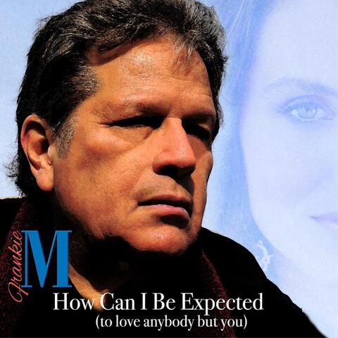 How Can I Be Expected (To Love Anyone but You)