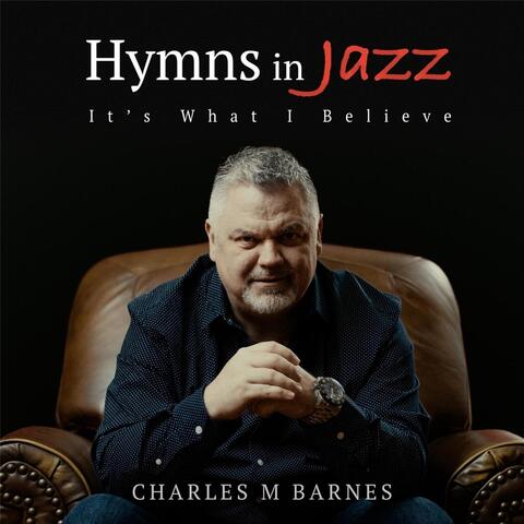 Hymns in Jazz (It's What I Believe)