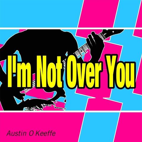 I'm Not Over You
