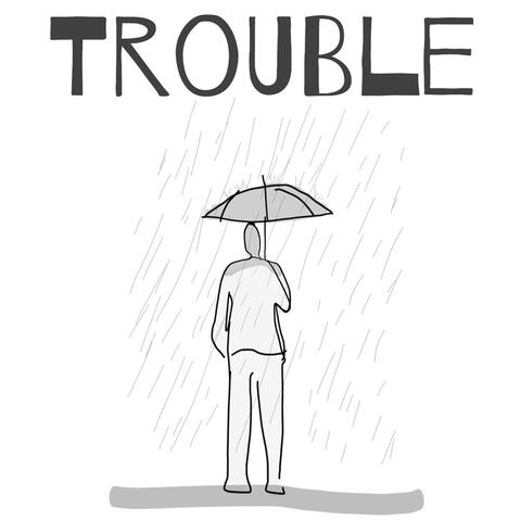 Trouble
