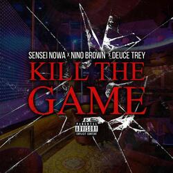 Kill the Game (feat. Nino Brown & Deuce Trey)