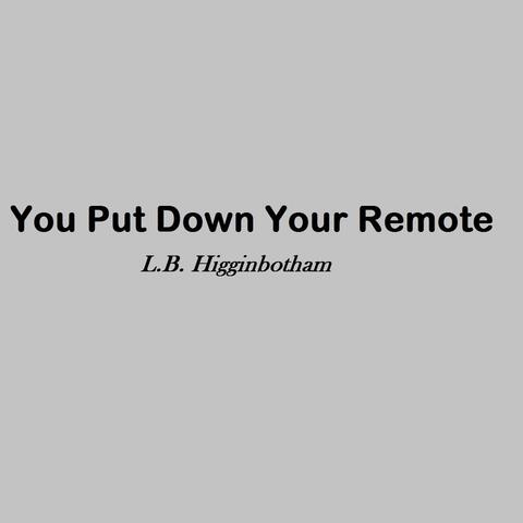 You Put Down Your Remote