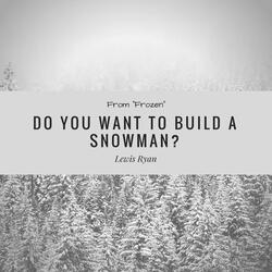 Do You Want to Build a Snowman? (From "Frozen")