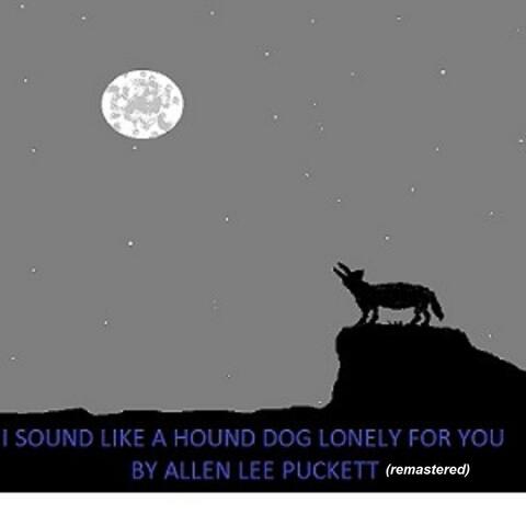 I Sound Like a Hound Dog Lonely for You (Remastered)