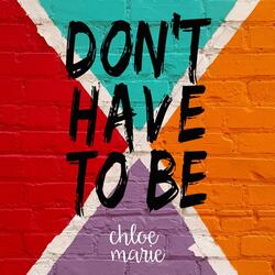 Don't Have to Be