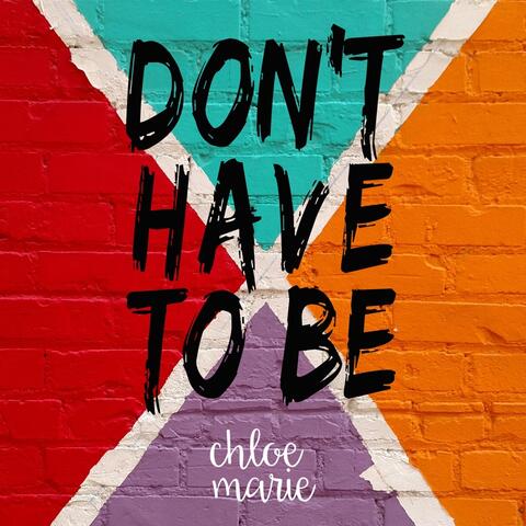Don't Have to Be