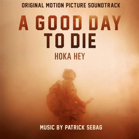 A Good Day to Die: Hoka Hey (Original Soundtrack)