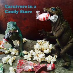 Carnivore in a Candy Store