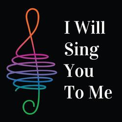 I Will Sing You to Me