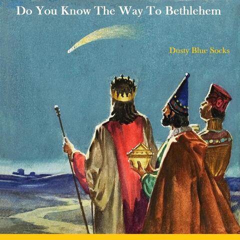Do You Know the Way to Bethlehem