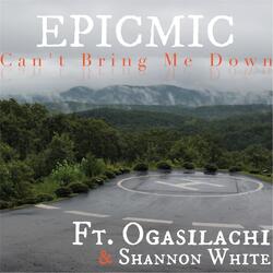 Can't Bring Me Down (feat. Ogasilachi & Shannon White)