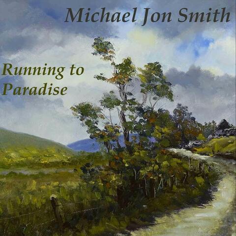 Michael Jon Smith: Running to Paradise