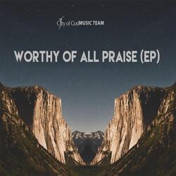 Worthy of All Praise