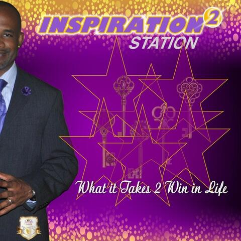 Inspiration Station 2: What It Takes 2 Win in Life