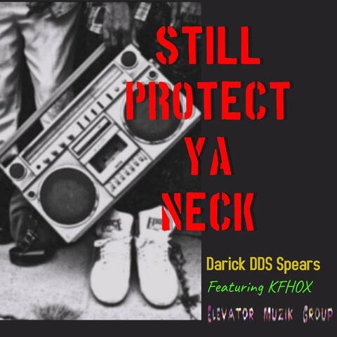 Still Protect Ya Neck (feat. Kfhox)