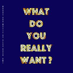 What Do You Really Want