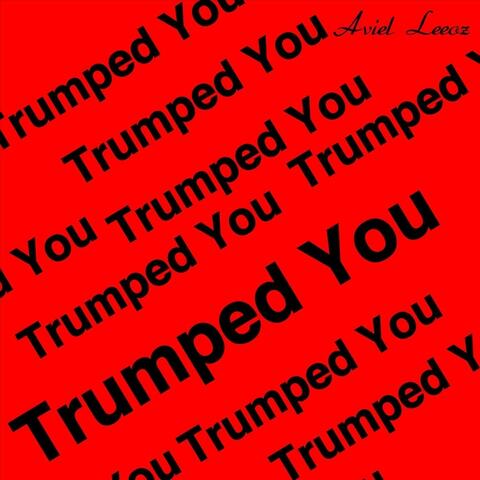 Trumped You