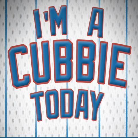 I'm a Cubbie Today