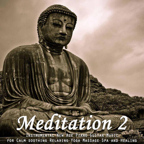 Meditation 2: Instrumental New Age Piano Guitar Music for Calm Soothing Relaxing Yoga Massage Spa and Healing
