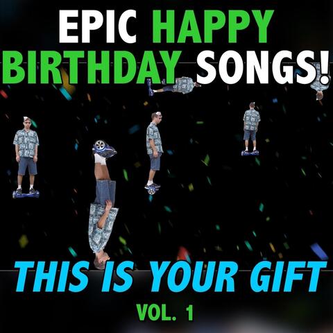 Epic Happy Birthday Songs: This Is Your Gift, Vol. 1