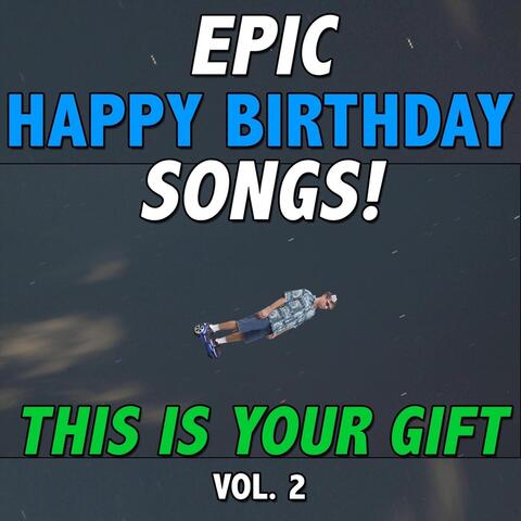 Epic Happy Birthday Songs: This Is Your Gift, Vol.  2
