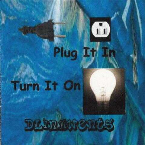 Plug It In, Turn It On