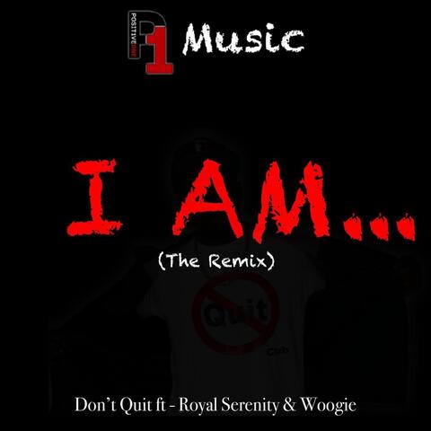 I Am... (The Remix) [feat. Royal Serenity & Woogie]
