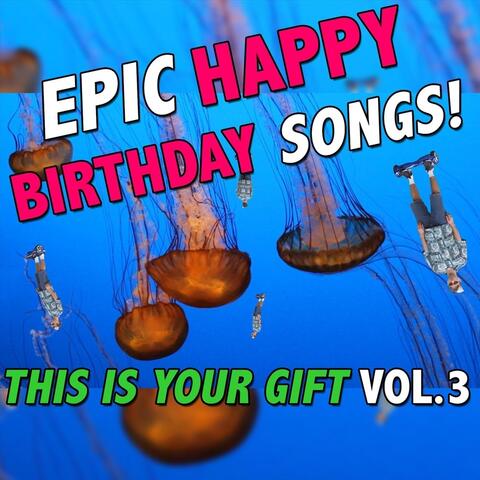 Epic Happy Birthday Songs: This Is Your Gift, Vol. 3