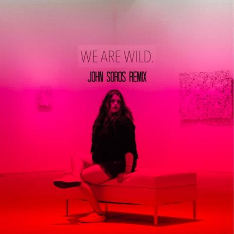We Are Wild (John Soros Remix)