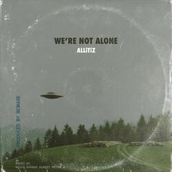 We're Not Alone