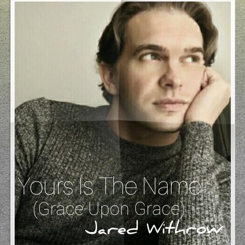Yours Is The Name (Grace Upon Grace)