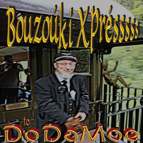 The Bouzoúki Xprésssss to Dodamoe