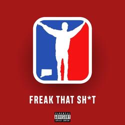 Freak That Sh*t