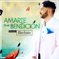 Amarte Es Mi Bendición (Versión Bachata)