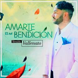 Amarte Es Mi Bendición (Versión Vallenato)