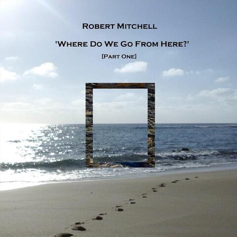 Where Do We Go from Here? Pt. 1
