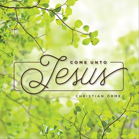 Come Unto Jesus