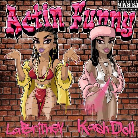 Actin' Funny (feat. Kash Doll)
