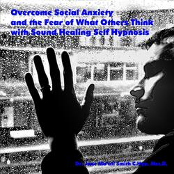 Overcome Social Anxiety and the Fear of What Others Think With Sound Healing Self Hypnosis
