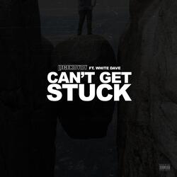 Can't Get Stuck (feat. White Dave)