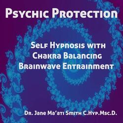 Psychic Protection (Self Hypnosis With Chakra Balancing Brainwave Entrainment)