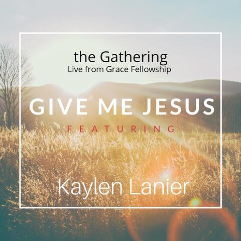 Give Me Jesus (Live from Grace Fellowship) [feat. Kaylen Lanier]