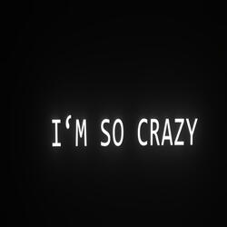 I'm so Crazy