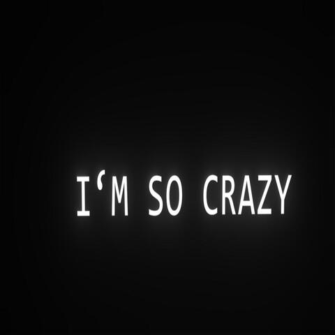 I'm so Crazy