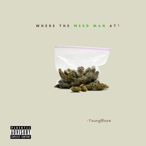 Where the Weed Man At?