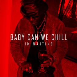 Baby Can We Chill