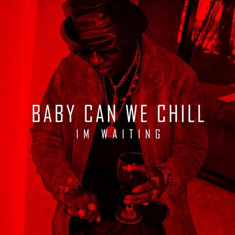 Baby Can We Chill I'm Waiting