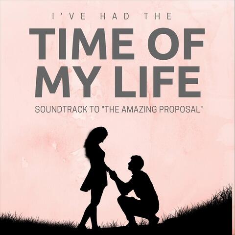 (I've Had) The Time of My Life [Soundtrack to "The Amazing Proposal"]
