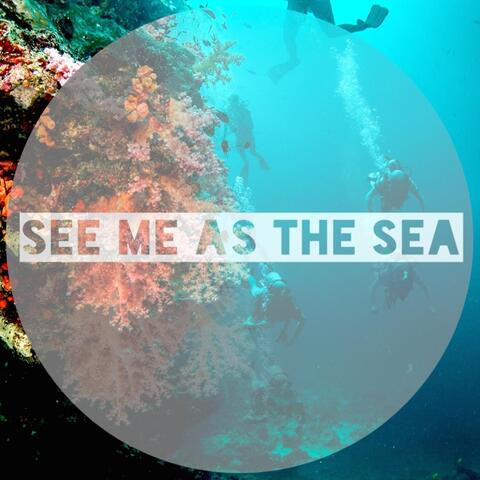See Me as the Sea