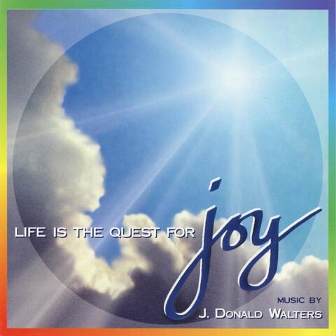 Life Is the Quest for Joy